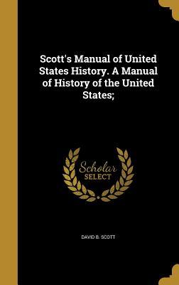 Download Scott's Manual of United States History. a Manual of History of the United States; - David B. Scott | ePub