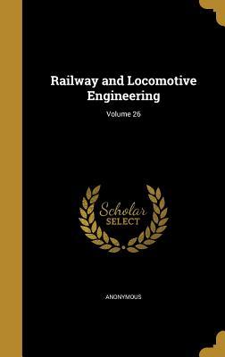 Full Download Railway and Locomotive Engineering; Volume 26 - Anonymous file in ePub