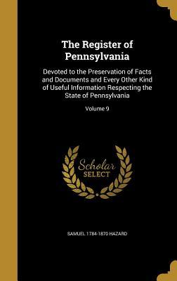 Download The Register of Pennsylvania: Devoted to the Preservation of Facts and Documents and Every Other Kind of Useful Information Respecting the State of Pennsylvania; Volume 9 - Samuel 1784-1870 Hazard file in ePub