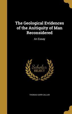 Read The Geological Evidences of the Anitiquity of Man Reconsidered: An Essay - Thomas Karr Callar file in ePub