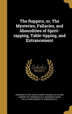 Download The Rappers, Or, the Mysteries, Fallacies, and Absurdities of Spirit-Rapping, Table-Tipping, and Entrancement - Searcher after truth file in PDF