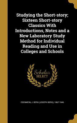 Read Online Studying the Short-Story; Sixteen Short-Story Classics with Introductions, Notes and a New Laboratory Study Method for Individual Reading and Use in Colleges and Schools - J Berg (Joseph Berg) 1867-19 Esenwein | PDF