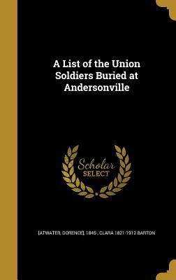 Read Online A List of the Union Soldiers Buried at Andersonville - Dorence Atwater | ePub
