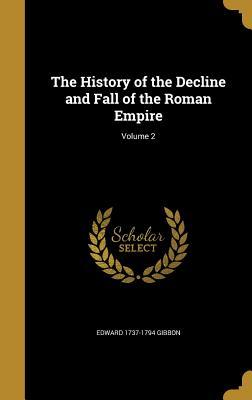 Read Online The History of the Decline and Fall of the Roman Empire; Volume 2 - Edward Gibbon | ePub