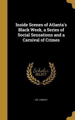 Full Download Inside Scenes of Atlanta's Black Week, a Series of Social Sensations and a Carnival of Crimes - Lee Langley file in PDF