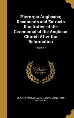 Read Hierurgia Anglicana; Documents and Extracts Illustrative of the Ceremonial of the Anglican Church After the Reformation; Volume 3 - Vernon Staley file in PDF
