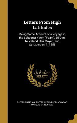Read Letters from High Latitudes: Being Some Account of a Voyage in the Schooner Yacht Foam, 85 O.M. to Iceland, Jan Mayen, and Spitzbergen, in 1856 - Frederick Hamilton-Temple-Blackwood | PDF