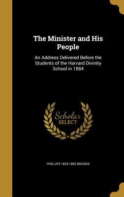 Download The Minister and His People: An Address Delivered Before the Students of the Harvard Divinity School in 1884 - Phillips Brooks | PDF