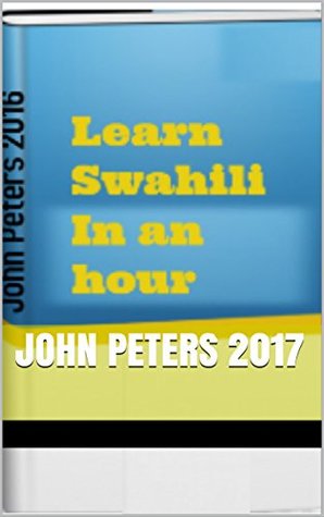 Read Online Learn Swahili in an hour: Learn English in an hour - John Peters | PDF