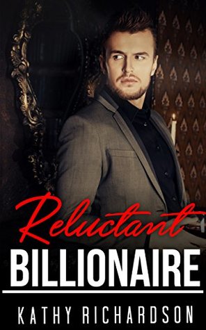 Read Online BILLIONIARE COLLECTION: Reluctant Billionaire (A Romantic Encounter with a Billionaire Collection) (Romance Collection Mix: Multiple Genres) - Kathy Richardson | ePub