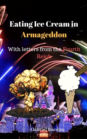 Read Eating Ice Cream in Armageddon: with Letters from the Fourth Reich - Gabriel Bacopa | ePub