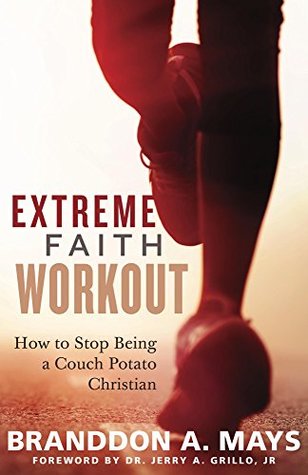 Download Extreme Faith Workout: How to Stop Being a Couch Potato Christian - Branddon Mays | PDF
