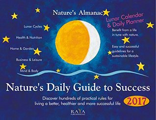 Read Online Nature's Almanac 2017: Nature's Daily Guide to Success: Lunar Calendar & Daily Planner - Edith Stadig | ePub