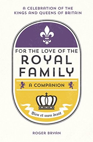 Full Download For the Love of the Royal Family: A Companion - Roger Bryan file in PDF