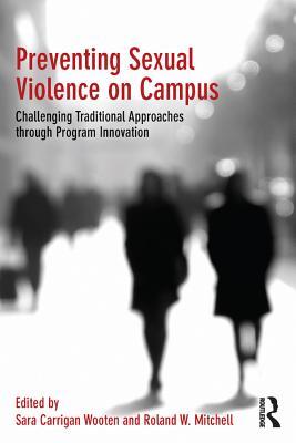 Read Preventing Sexual Violence on Campus: Challenging Traditional Approaches Through Program Innovation - Sara Carrigan Wooten file in PDF