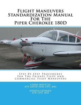 Download Flight Maneuvers Standardization Manual for the Piper Cherokee 180d: Step by Step Procedures for the Private Pilot and Commercial Pilot Maneuvers - Chris Whittle file in ePub