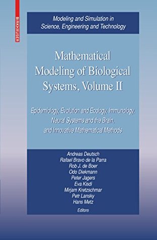 Read Online Mathematical Modeling of Biological Systems, Volume II: Epidemiology, Evolution and Ecology, Immunology, Neural Systems and the Brain, and Innovative Mathematical  in Science, Engineering and Technology) - Andreas Deutsch file in ePub