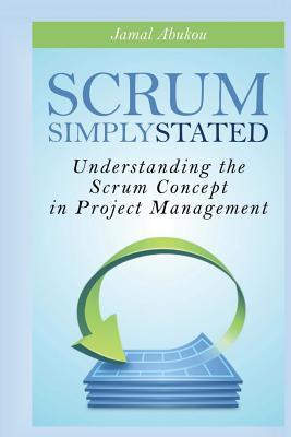 Read Online Scrum: Simply Stated: Understanding the Scrum Concept in Project Management - Jamal Abukou | ePub