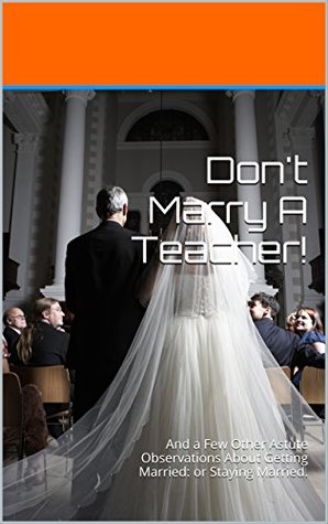 Download Don't Marry A Teacher!: And a Few Other Astute Observations About Getting Married: or Staying Married. - Dan Krause file in ePub