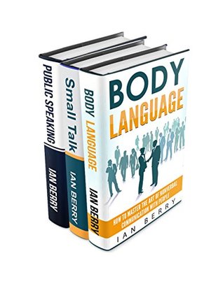 Read Online Communication Skills: 3 Manuscripts - Body Language, Small Talk, Public Speaking (Communication For Beginners, Communications Skills, Communication Tools,  Body Language, Public Speaking Book 2) - Ian Berry | PDF