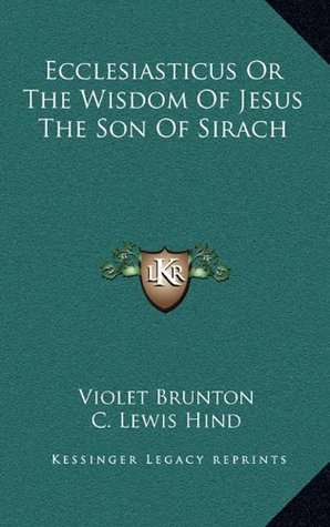 Read Ecclesiasticus or the Wisdom of Jesus the Son of Sirach - Violet Brunton | ePub