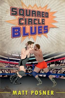 Read Squared Circle Blues: A Novel of Professional Wrestling - Matt Posner | PDF
