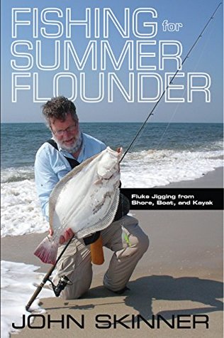 Download Fishing for Summer Flounder: Fluke Jigging from Shore, Boat, and Kayak - John Skinner | ePub