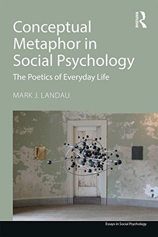 Full Download Conceptual Metaphor in Social Psychology: The Poetics of Everyday Life (Essays in Social Psychology) - Mark J. Landau file in PDF