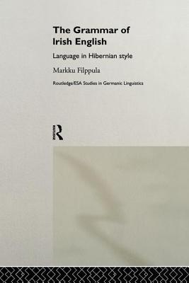 Download The Grammar of Irish English: Language in Hibernian Style - Markku Filppula file in PDF
