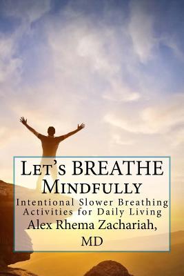 Full Download Let's Breathe Mindfully: Intentional Slower Breathing Activities for Daily Living - Alex Zachariah file in ePub