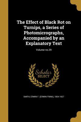 Download The Effect of Black Rot on Turnips, a Series of Photomicrographs, Accompanied by an Explanatory Text; Volume No.29 - Erwin Frink Smith file in ePub