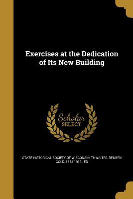 Download Exercises at the Dedication of Its New Building - State Historical Society of Wisconsin | ePub