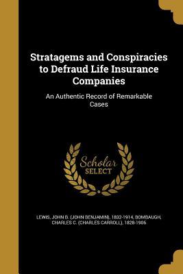 Read Stratagems and Conspiracies to Defraud Life Insurance Companies: An Authentic Record of Remarkable Cases - John Benjamin Lewis | PDF