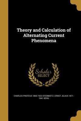 Read Theory and Calculation of Alternating Current Phenomena - Charles Proteus Steinmetz | PDF