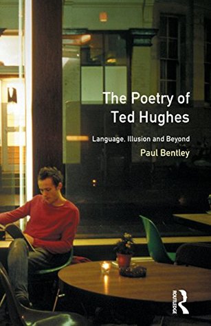 Read The Poetry of Ted Hughes: Language, Illusion & Beyond (Longman Studies In Twentieth Century Literature) - Dr. Paul Bentley | ePub