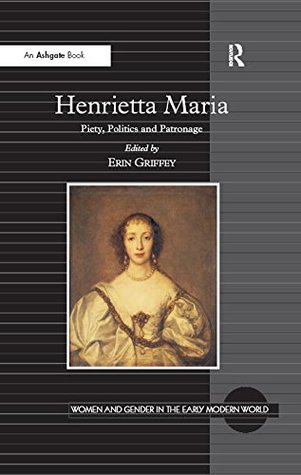 Download Henrietta Maria: Piety, Politics and Patronage - Erin Griffey file in ePub