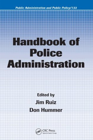 Read Online Handbook of Police Administration (Public Administration and Public Policy) - James Ruiz file in PDF