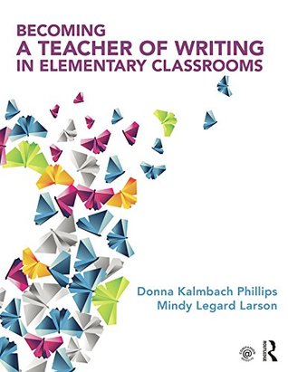 Download Becoming a Teacher of Writing in Elementary Classrooms - Donna Kalmbach Phillips file in PDF