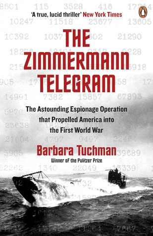 Read Online The Zimmermann Telegram: The Astounding Espionage Operation That Propelled America into the First World War - Barbara W. Tuchman | ePub