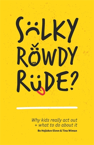 Full Download Sulky, Rowdy, Rude?: Why kids really act out and what to do about it - Bo Hejlskov Elvén file in PDF