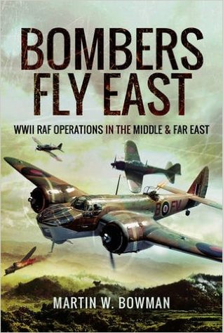 Read Bombers Fly East: WWII RAF Operations in the Middle and Far East - Martin W. Bowman file in PDF