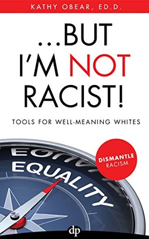 Full Download But I'm NOT Racist!: Tools for Well-Meaning Whites - Kathy Obear | PDF