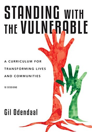 Read Standing with the Vulnerable: A Curriculum for Transforming Lives and Communities - Gil Odendaal | PDF