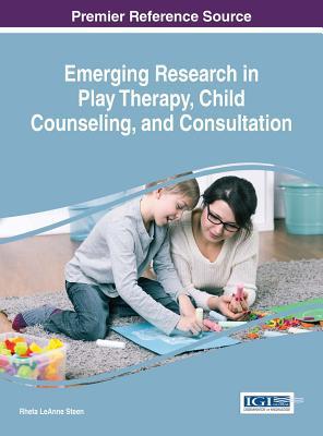 Read Online Emerging Research in Play Therapy, Child Counseling, and Consultation - Rheta Leanne Steen | ePub