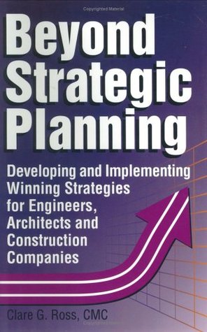 Full Download Beyond Strategic Planning : Developing and Implementing Winning Strategies for Engineers, Architects and Construction Companies - Clare G. Ross CMC file in PDF