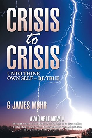 Download Crisis to Crisis: Unto Thine Own Self - Be True - G James Mohr file in ePub