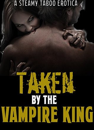 Full Download VAMPIRE EROTICA: Taken By The Vampire King: A HOT Vampire Bride, Paranormal Erotica Romance MMMF Sexy Story, Bad Boy Alpha, Untouched Princesses - Kimber Woods | ePub