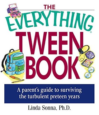 Download The Everything Tween Book: A Parent's Guide to Surviving the Turbulent Pre-Teen Years (Everything®) - Linda Sonna file in PDF