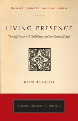 Read Living Presence (Revised): The Sufi Path to Mindfulness and the Essential Self - Kabir Edmund Helminski | ePub