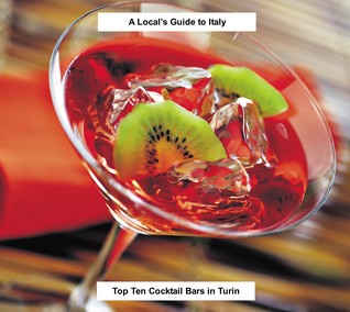 Download A Local's Guide to Italy (Book 11): Top Ten Cocktail Bars in Turin - James Sajo | PDF